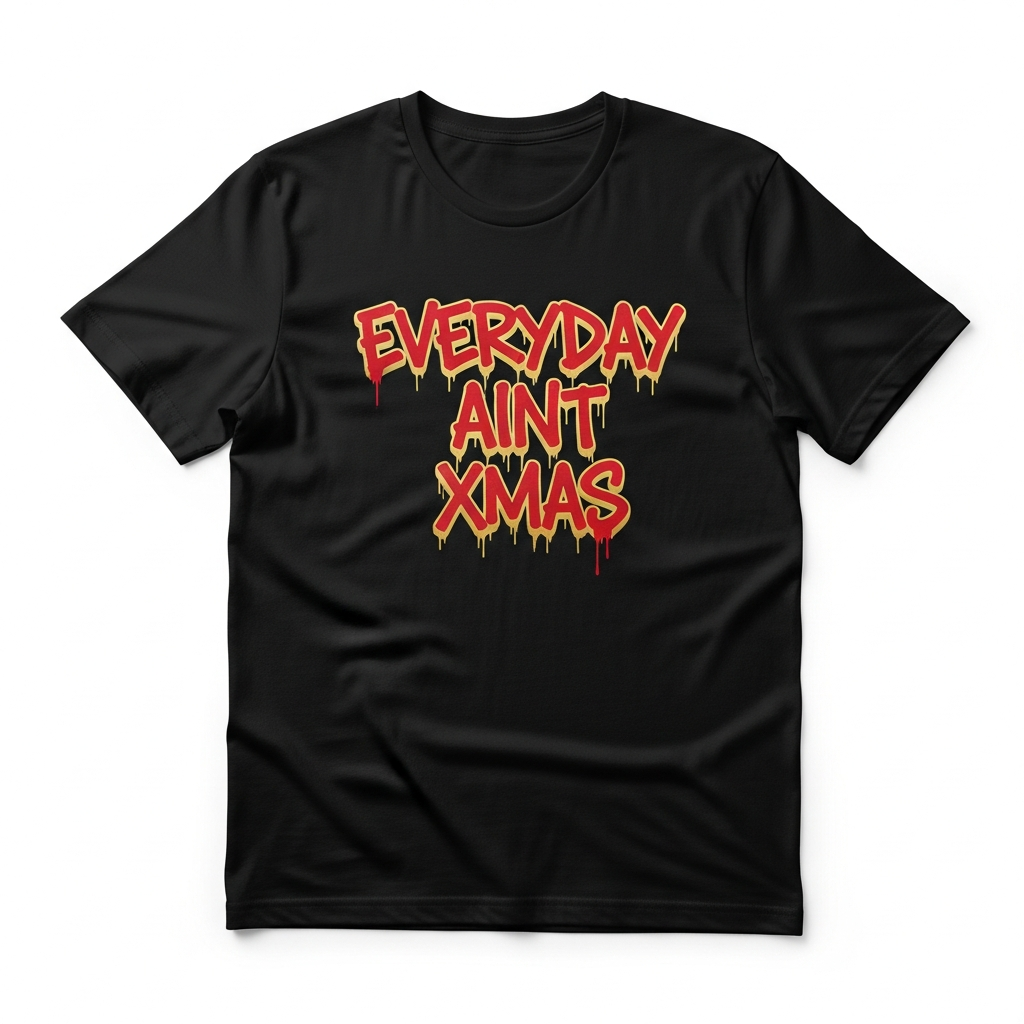 Everyday Ain't X-Mas Tee